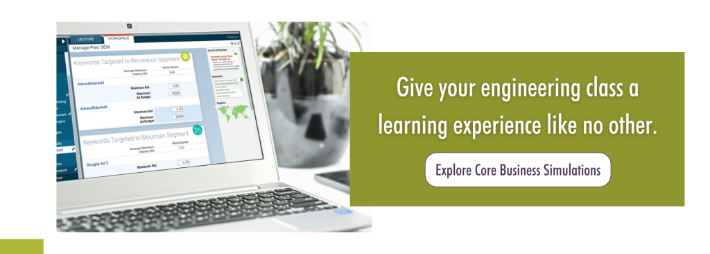 Give your engineering class a learning experience like no other. Click here to explore Core Business Simulations.