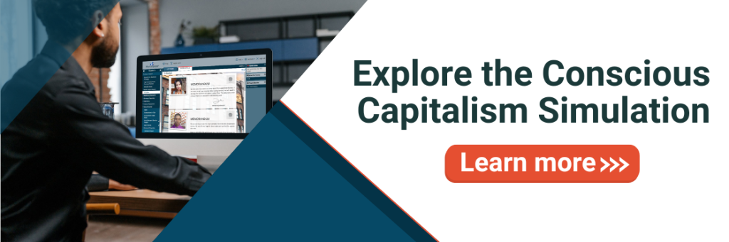 Explore the Conscious Capitalism Simulation. Click here to learn more.