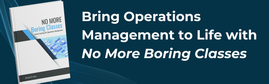 Text: Bring Operations Management to Life with No More Boring Classes by Dr. Benton Jones
Image: Cover of No More Boring Classes
