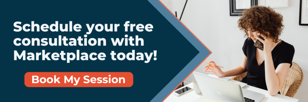 Schedule your free consultation with Marketplace today! Click here to book your session.