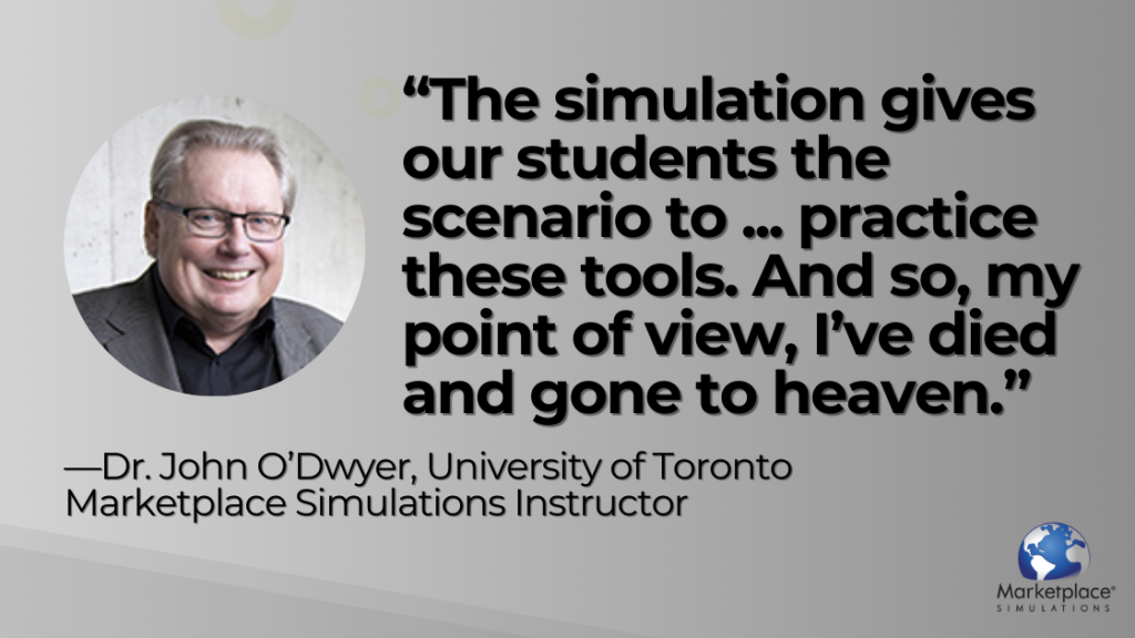 Pull Quote Text: "The simulation gives our students the scenario to ... practice these tools. And so, my point of view, I've died and gone to heaven." —Dr. John O'Dwyer